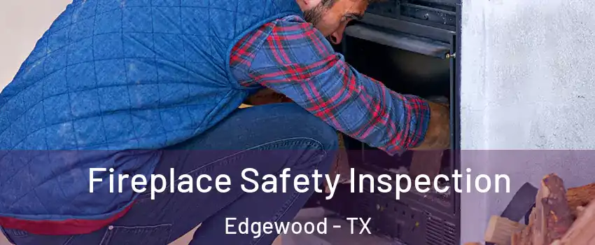 Fireplace Safety Inspection Edgewood - TX