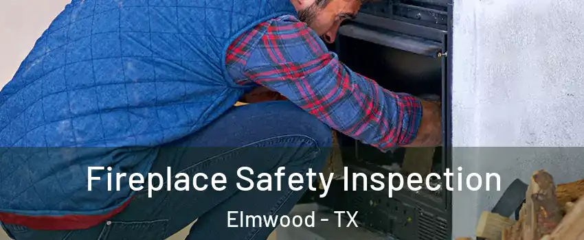 Fireplace Safety Inspection Elmwood - TX