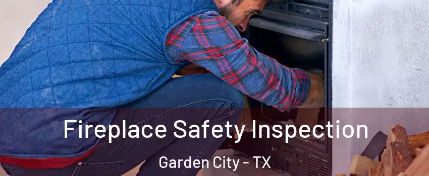 Fireplace Safety Inspection Garden City - TX