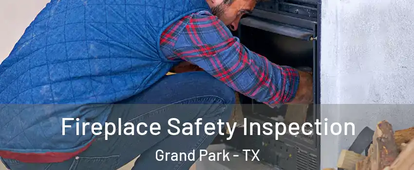 Fireplace Safety Inspection Grand Park - TX