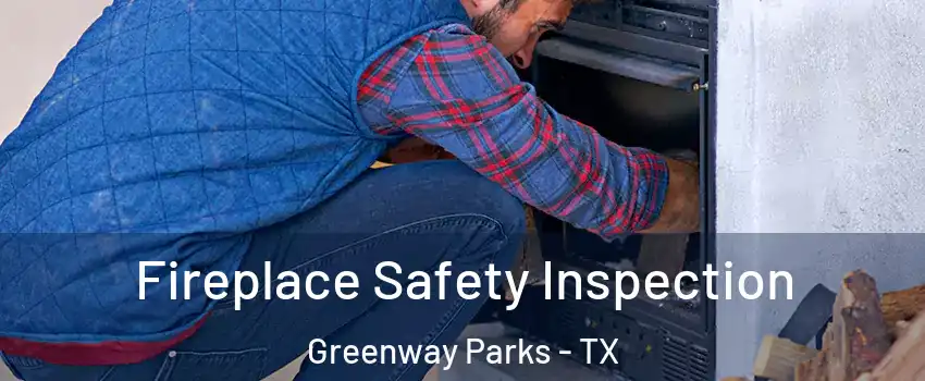 Fireplace Safety Inspection Greenway Parks - TX