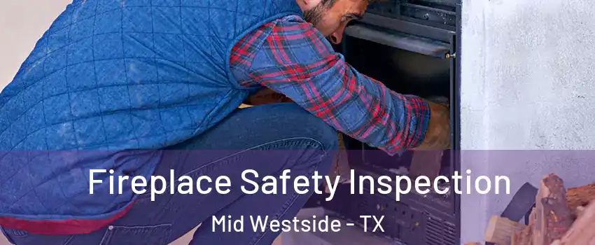 Fireplace Safety Inspection Mid Westside - TX