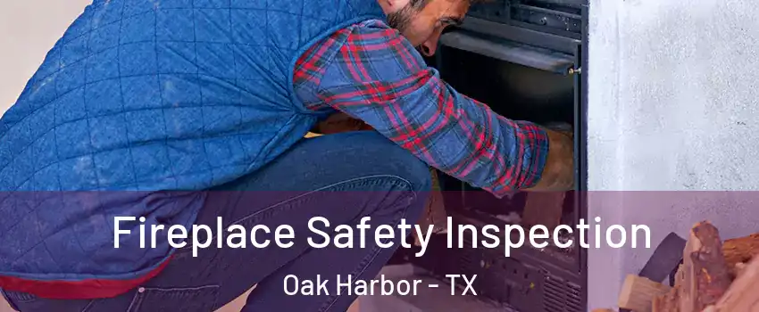 Fireplace Safety Inspection Oak Harbor - TX