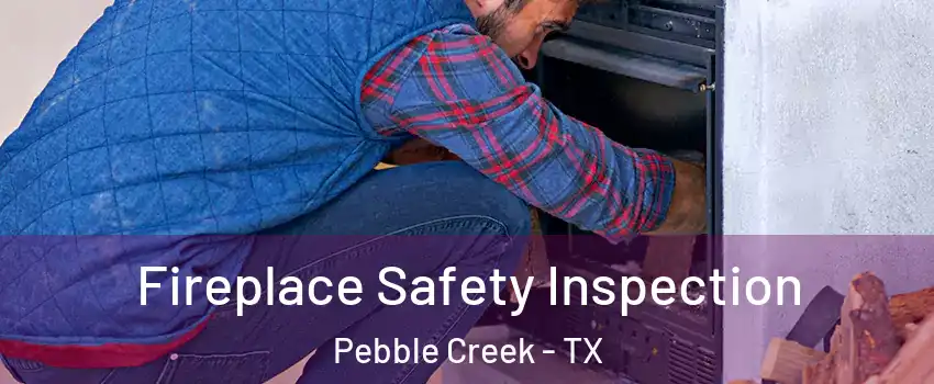 Fireplace Safety Inspection Pebble Creek - TX