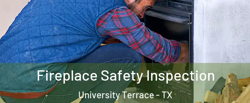 Fireplace Safety Inspection University Terrace - TX