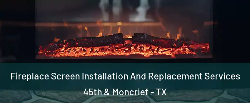 Fireplace Screen Installation And Replacement Services 45th & Moncrief - TX