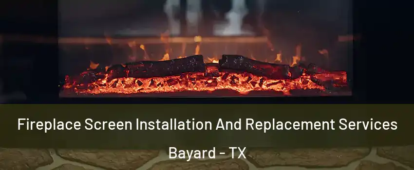 Fireplace Screen Installation And Replacement Services Bayard - TX