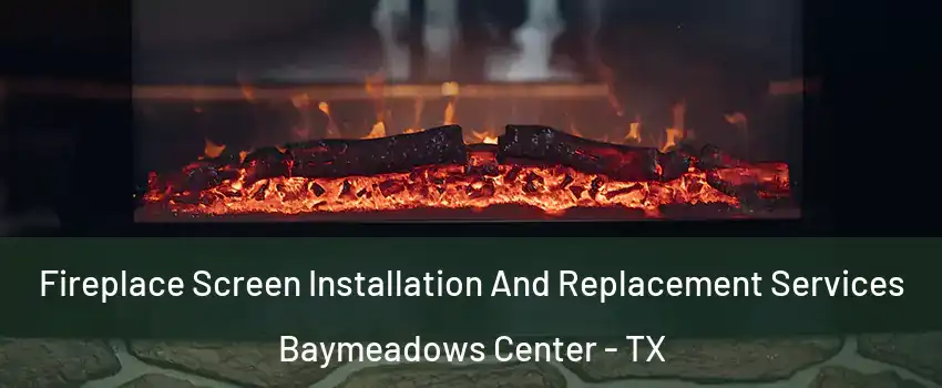 Fireplace Screen Installation And Replacement Services Baymeadows Center - TX