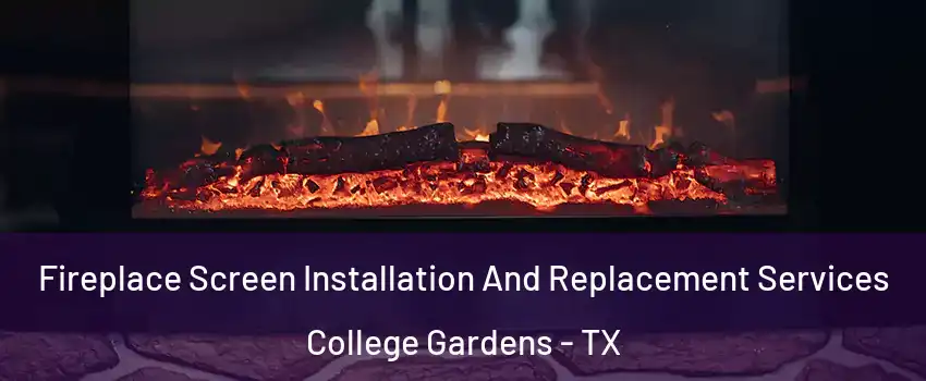 Fireplace Screen Installation And Replacement Services College Gardens - TX