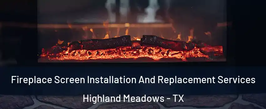 Fireplace Screen Installation And Replacement Services Highland Meadows - TX