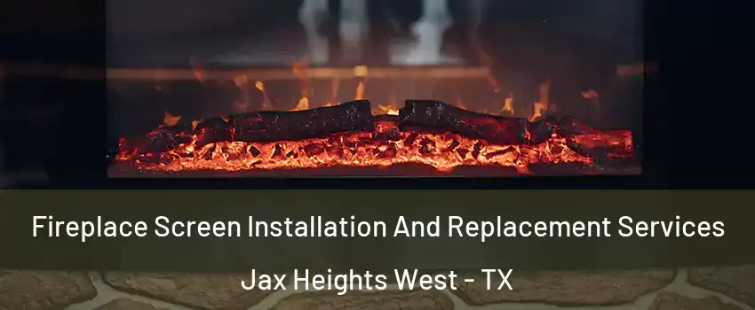 Fireplace Screen Installation And Replacement Services Jax Heights West - TX