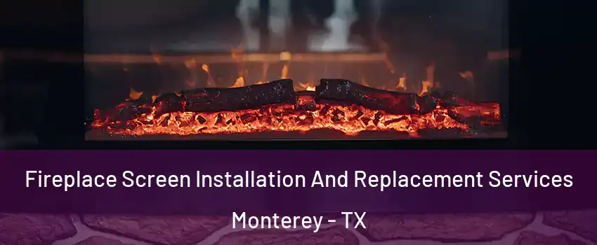 Fireplace Screen Installation And Replacement Services Monterey - TX