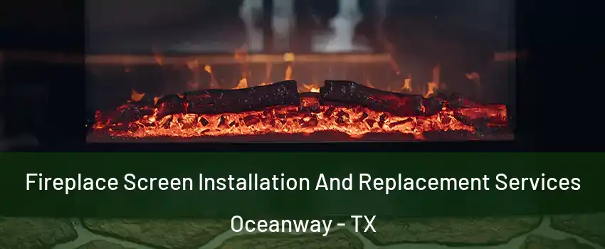 Fireplace Screen Installation And Replacement Services Oceanway - TX