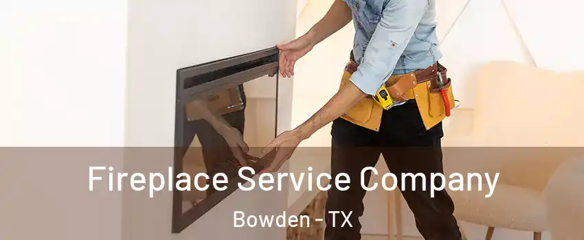 Fireplace Service Company Bowden - TX