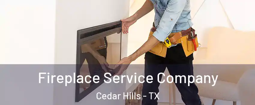 Fireplace Service Company Cedar Hills - TX