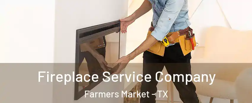 Fireplace Service Company Farmers Market - TX