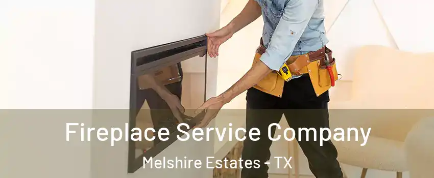 Fireplace Service Company Melshire Estates - TX