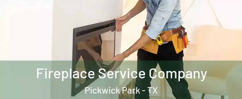 Fireplace Service Company Pickwick Park - TX