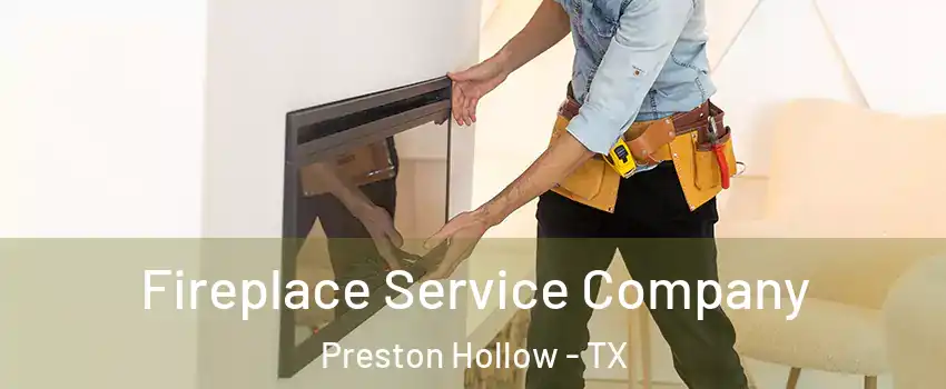 Fireplace Service Company Preston Hollow - TX