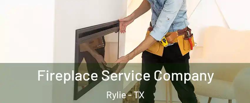 Fireplace Service Company Rylie - TX