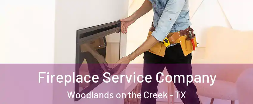 Fireplace Service Company Woodlands on the Creek - TX