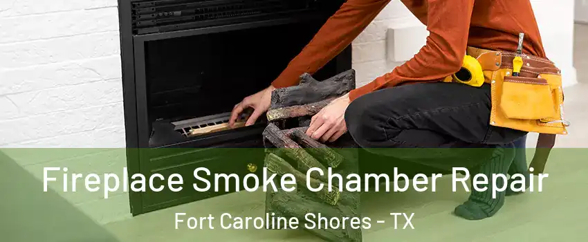 Fireplace Smoke Chamber Repair Fort Caroline Shores - TX