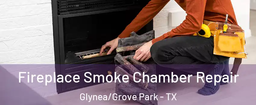 Fireplace Smoke Chamber Repair Glynea/Grove Park - TX