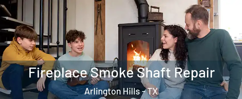 Fireplace Smoke Shaft Repair Arlington Hills - TX