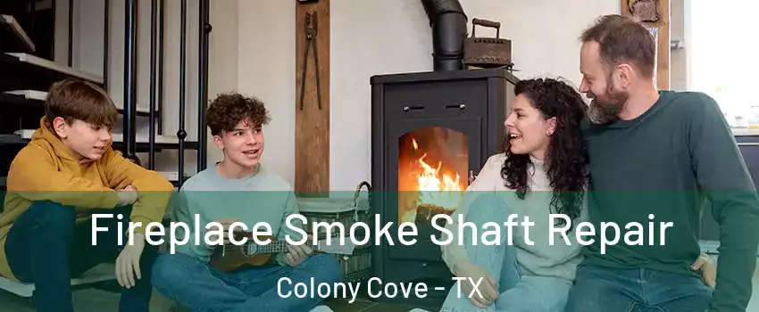 Fireplace Smoke Shaft Repair Colony Cove - TX