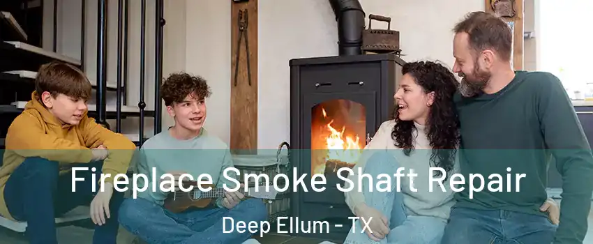 Fireplace Smoke Shaft Repair Deep Ellum - TX