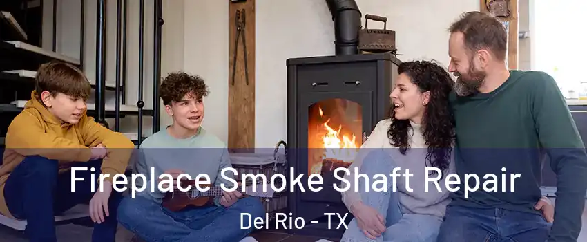 Fireplace Smoke Shaft Repair Del Rio - TX