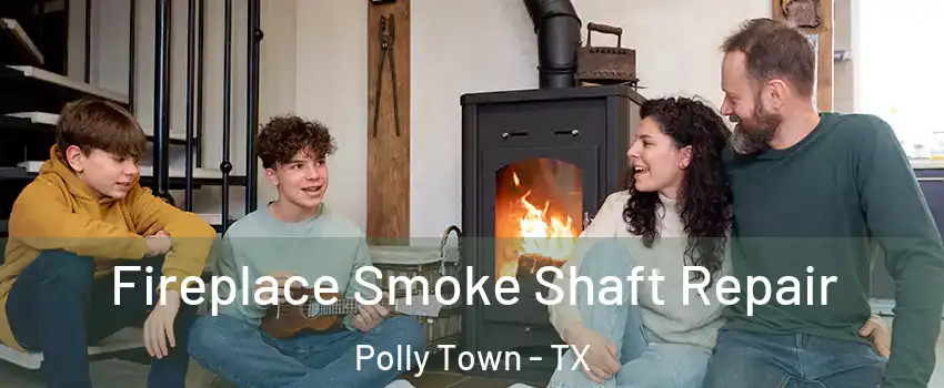 Fireplace Smoke Shaft Repair Polly Town - TX