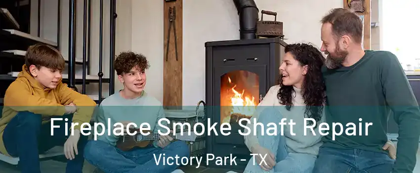 Fireplace Smoke Shaft Repair Victory Park - TX