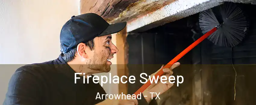 Fireplace Sweep Arrowhead - TX