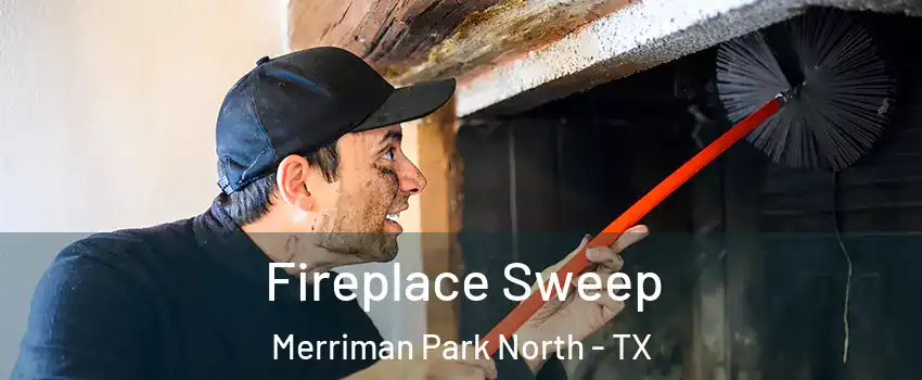 Fireplace Sweep Merriman Park North - TX