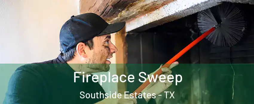 Fireplace Sweep Southside Estates - TX