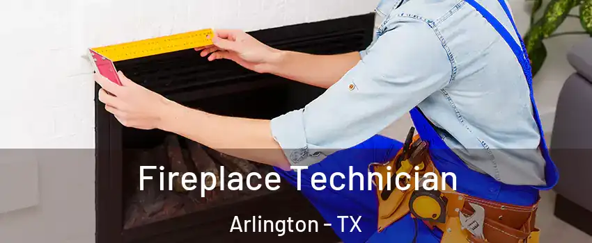 Fireplace Technician Arlington - TX