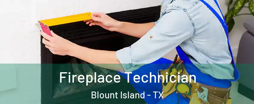 Fireplace Technician Blount Island - TX