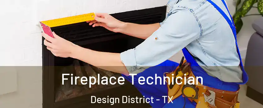 Fireplace Technician Design District - TX