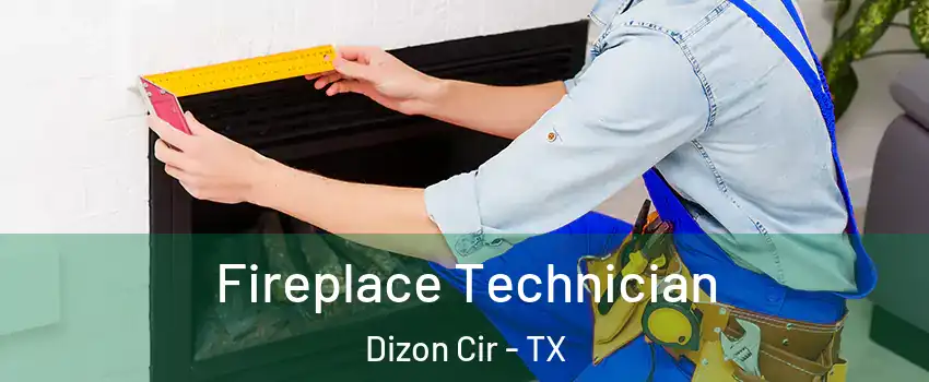 Fireplace Technician Dizon Cir - TX