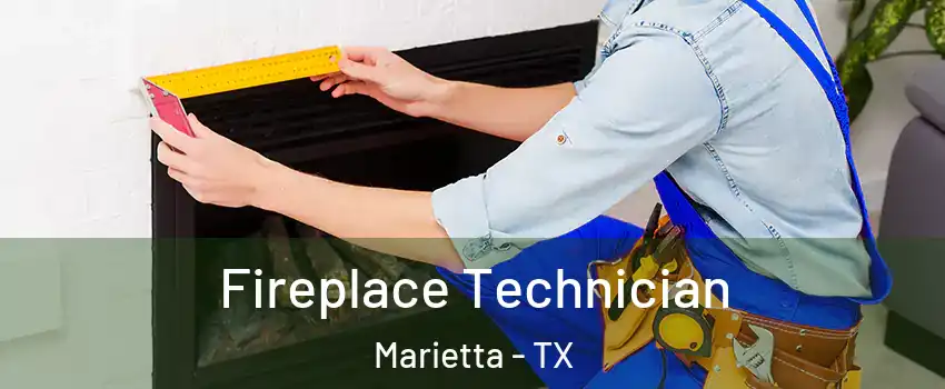 Fireplace Technician Marietta - TX