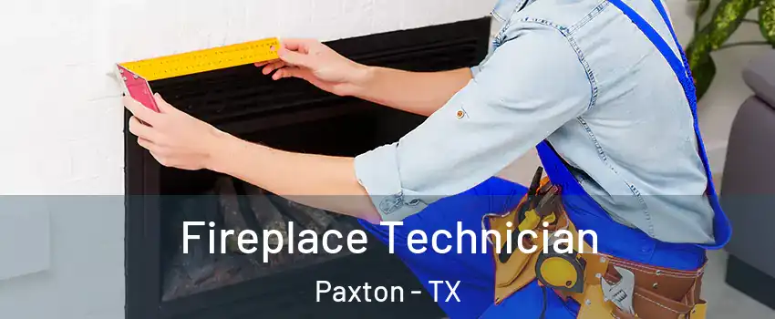 Fireplace Technician Paxton - TX