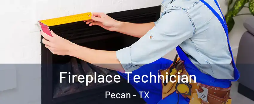 Fireplace Technician Pecan - TX