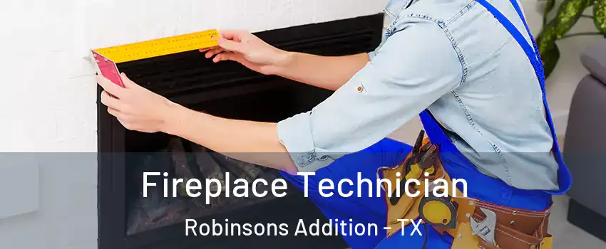 Fireplace Technician Robinsons Addition - TX