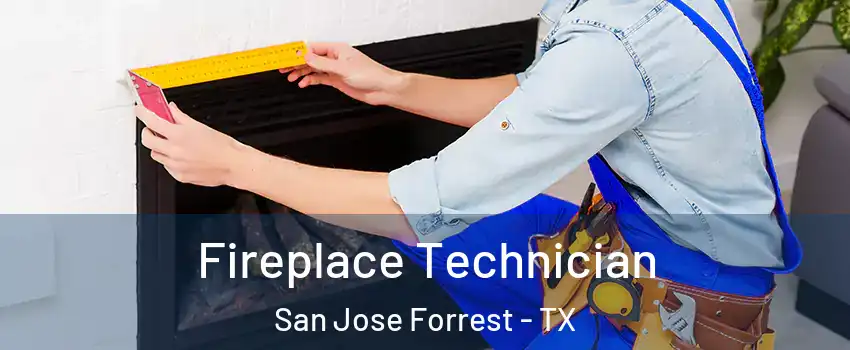 Fireplace Technician San Jose Forrest - TX