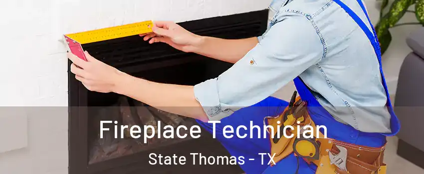 Fireplace Technician State Thomas - TX