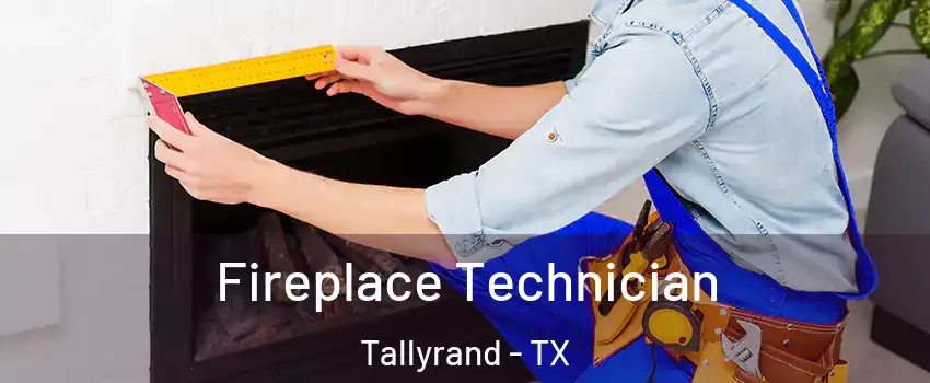 Fireplace Technician Tallyrand - TX