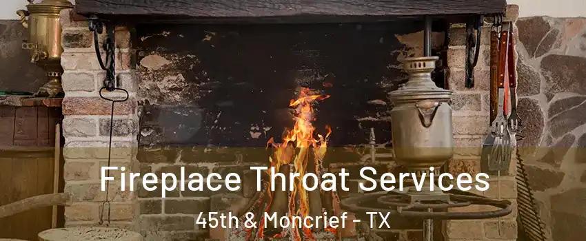 Fireplace Throat Services 45th & Moncrief - TX