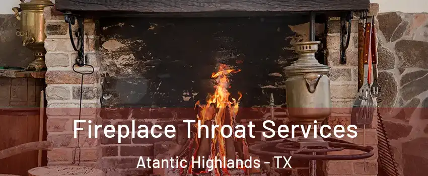 Fireplace Throat Services Atantic Highlands - TX