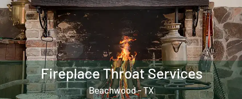 Fireplace Throat Services Beachwood - TX